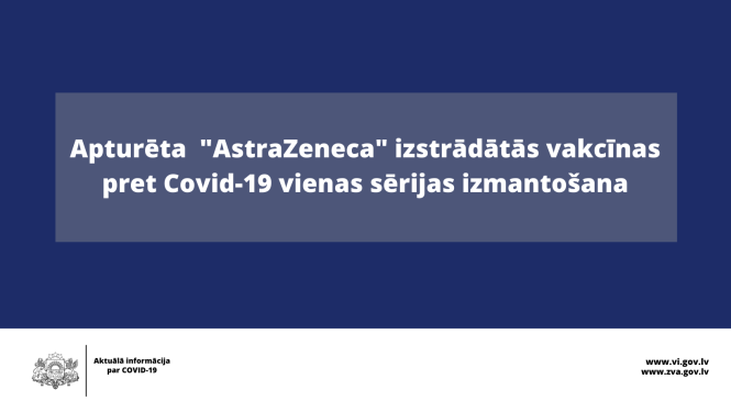 Papildu piesardzības nolūkā uz laiku apturēta vienas COVID-19 vakcīnas AstraZeneca sērijas izmantošana